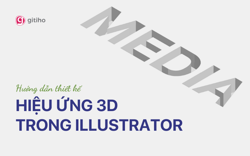 Hướng dẫn thiết kế hiệu ứng chữ 3D trong Illustrator cực đơn giản