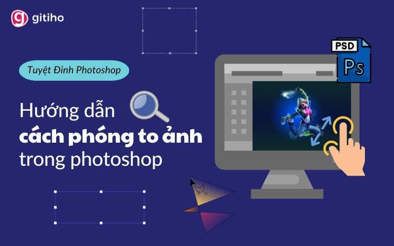 Hướng dẫn cách phóng to ảnh trong photoshop mà không bị nhòe