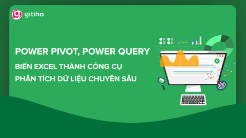 Power Pivot, Power Query - Biến Excel thành công cụ Phân tích dữ liệu chuyên sâu