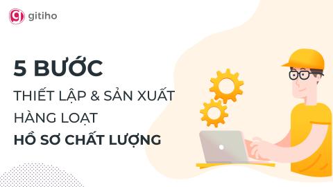 Phương pháp 5 bước thiết lập và xuất hàng loạt hồ sơ chất lượng