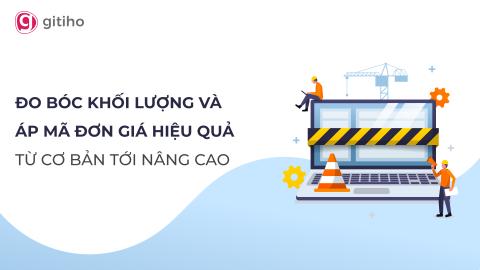 Đo bóc khối lượng và áp mã đơn giá từ cơ bản tới nâng cao
