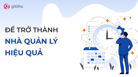 Trở thành nhà quản lý hiệu quả: Nâng tầm kỹ năng quản lý