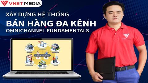 Marketing và bán hàng đa kênh: Omnichannel Fundamental