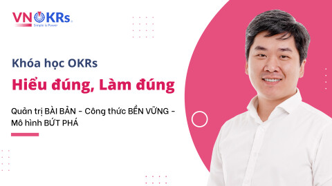 Khóa học OKRs - Hiểu đúng làm đúng - Mai Xuân Đạt