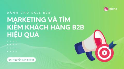 B2B Sales Marketing: Tiếp cận & mở rộng thị trường thành công