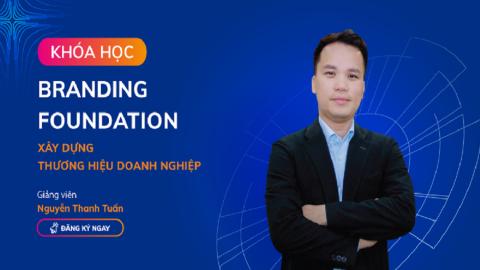 Branding Foundation - Xây dựng nền tảng thương hiệu cho doanh nghiệp