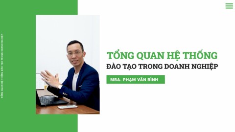 Tổng quan về hệ thống đào tạo trong doanh nghiệp - MBA.Phạm Văn Bình