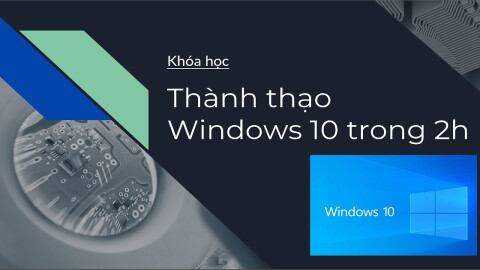 Sử dụng Windows 10 thành thạo cho công việc trong 2h