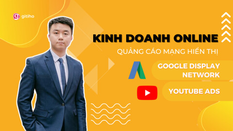 Kinh doanh online với quảng cáo Google Display Network và Youtube Ads