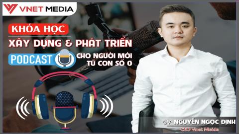 Podcast: Xây dựng & phát triển kênh Podcast cho người mới từ con số 0