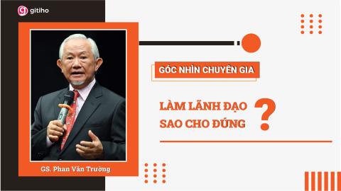 Expert Insight: Làm lãnh đạo đúng cách để phát triển tổ chức bền vững