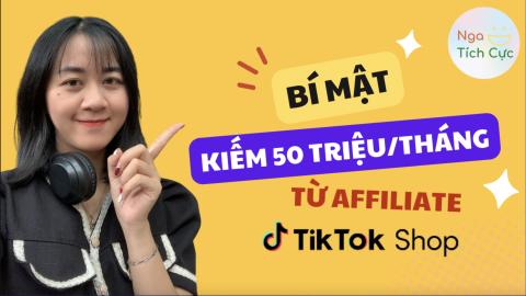 Bí mật làm Affiliate TikTok Shop: Kiếm hơn 50 triệu/tháng