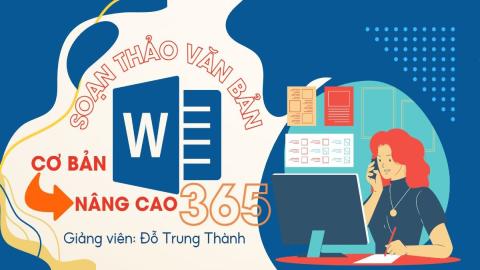 Soạn thảo văn bản Word 365 từ cơ bản đến nâng cao