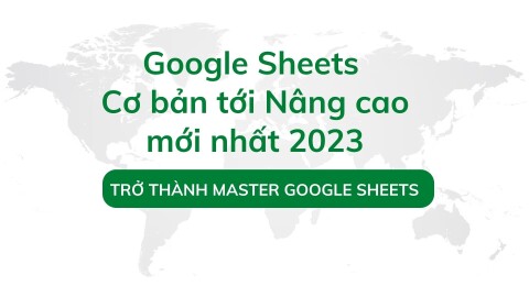 Google Sheets từ cơ bản tới nâng cao mới nhất 2023