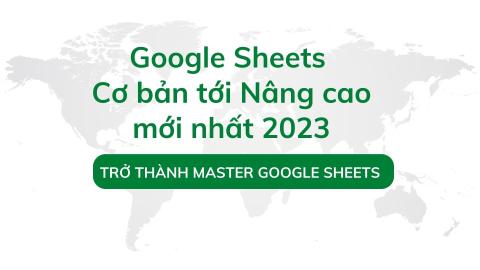 Google Sheets từ cơ bản tới nâng cao mới nhất 2025