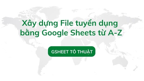Xây dựng File tuyển dụng  bằng Google Sheets từ A-Z