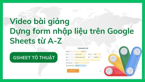 Tạo form nhập liệu trên Google Sheets kết hợp với Google Apps Script