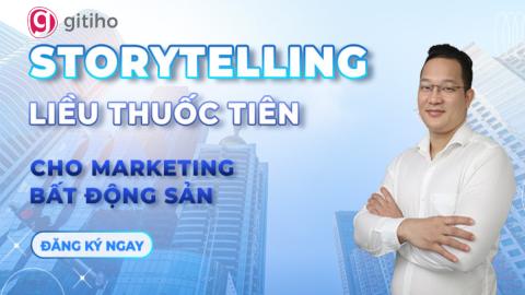 Storytelling: Liều thuốc tiên cho marketing bất động sản