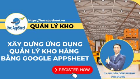Xây dựng ứng dụng quản lý kho hàng bằng Google AppSheet