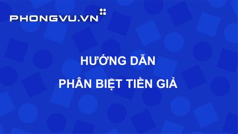 PV070 - Hướng dẫn phân biệt tiền giả