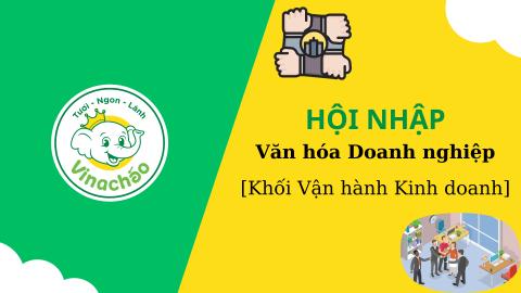 [Khối Vận hành Kinh doanh] Hội Nhập Văn Hóa An Tâm - Vinacháo