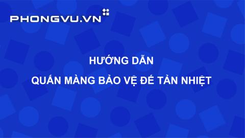 PV080 - Tiêu chuẩn Cửa hàng | Hướng dẫn quấn màng bảo vệ Đế tản nhiệt