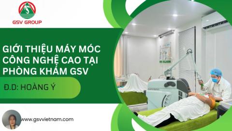 Giới thiệu máy móc, trang thiết bị vật tư tại phòng khám GSV