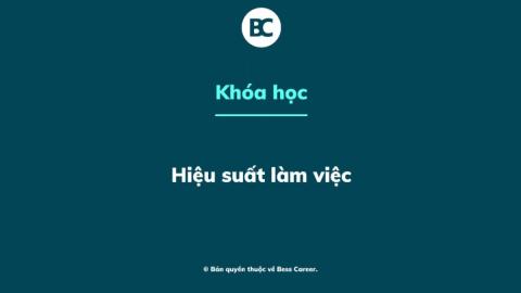 Hiệu suất làm việc: công cụ & tư duy để tối ưu công việc