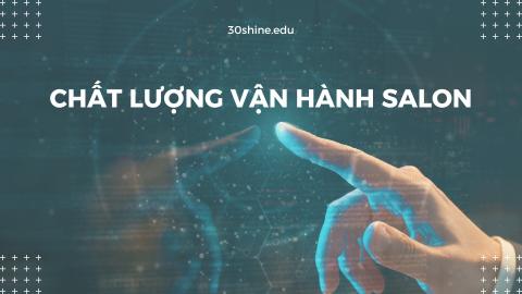 CHẤT LƯỢNG VẬN HÀNH SALON