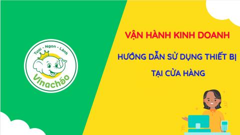 HƯỚNG DẪN SỬ DỤNG THIẾT BỊ TẠI CỬA HÀNG