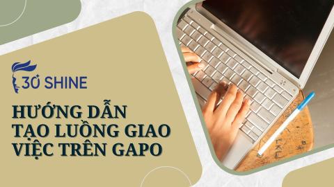 HƯỚNG DẪN TẠO LUỒNG GIAO VIỆC TRÊN GAPO