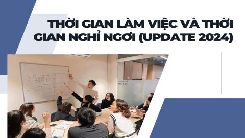Thời gian làm việc và Thời gian nghỉ ngơi (update 2024)
