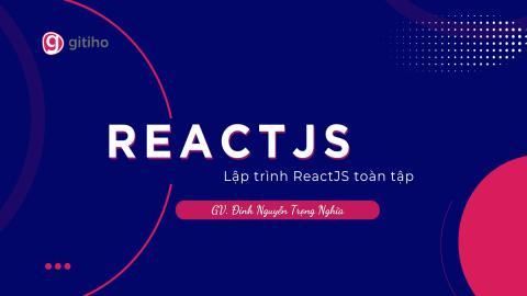 Lập trình ReactJS toàn tập