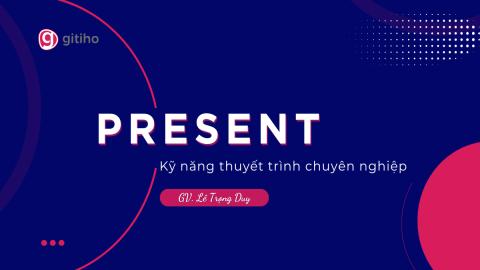 KỸ NĂNG THUYẾT TRÌNH CHUYÊN NGHIỆP
