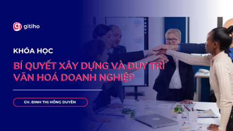 Khoá học Bí quyết xây dựng và duy trì Văn hóa doanh nghiệp