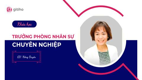 Lãnh đạo phòng HR: Xây dựng cấu trúc, hệ thống và nâng cao hiệu quả