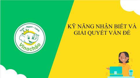 KỸ NĂNG NHẬN BIẾT VÀ GIẢI QUYẾT VẤN ĐỀ