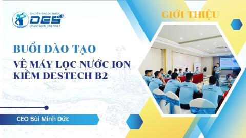 Đào tạo về Máy Lọc Nước Ion Kiềm DESTECH B2