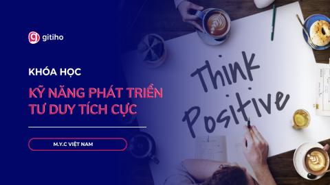 KỸ NĂNG PHÁT TRIỂN TƯ DUY TÍCH CỰC