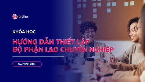 Hướng dẫn thiết lập bộ phận L&D chuyên nghiệp