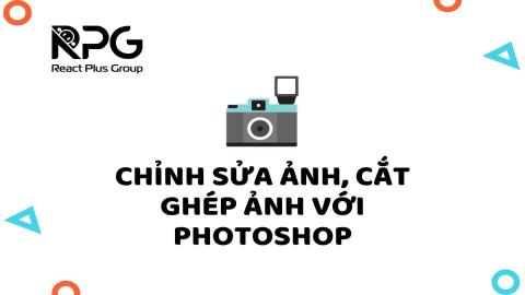 RP.24.009_Chỉnh sửa ảnh, cắt ghép ảnh với Photoshop