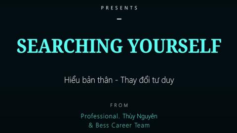 Searching Yourself: Thấu hiểu bản thân