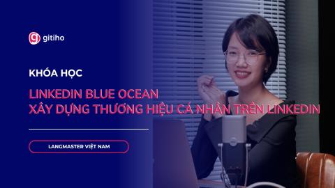 LinkedIn Blue Ocean: Xây dựng thương hiệu cá nhân trên LinkedIn