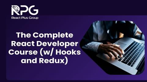 RP.24.021_The Complete React Developer Course (w/ Hooks and Redux)