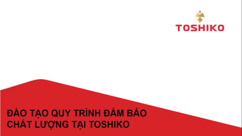 [QC] QUY TRÌNH ĐẢM BẢO CHẤT LƯỢNG TẠI TOSHIKO