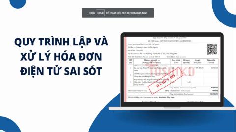 [ Kế toán ] QUY TRÌNH LẬP VÀ XỬ LÝ HÓA ĐƠN ĐIỆN TỬ SAI SÓT