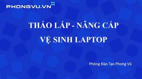 PV049 - Kỹ thuật  tháo lắp vệ sinh, nâng cấp laptop
