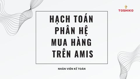[Kế toán] HẠCH TOÁN PHÂN HỆ MUA HÀNG ( TRONG NƯỚC + QUỐC TẾ )