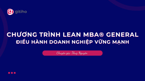 CHƯƠNG TRÌNH LEAN MBA® GENERAL | Điều Hành Doanh Nghiệp Vững Mạnh