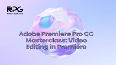 RP.24.129_Adobe Premiere Pro CC Masterclass: Video Editing in Premiere